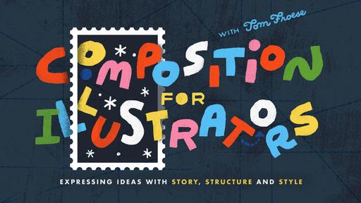 Composition For Illustrators: Expressing Ideas With Story, Structure and Style