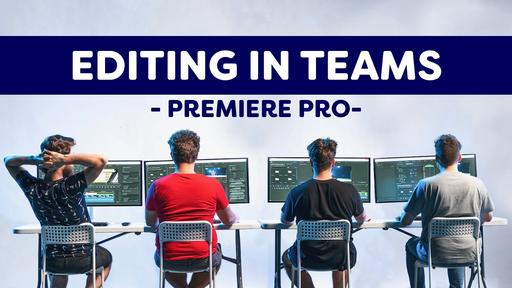 Video Editing in Teams: Infrastructure + Adobe Premiere Pro Workflow