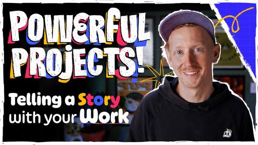 Powerful Projects: Presenting Your Work to Tell a Story and Connect with your Audience