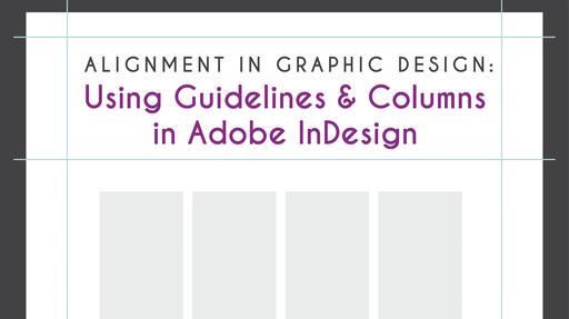 Alignment in Graphic Design: Using Guidelines and Columns in Adobe InDesign