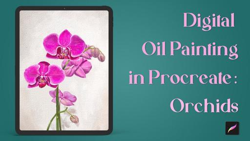 Digital Oil Painting in Procreate: Realistic Orchids