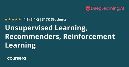 Unsupervised Learning, Recommenders, Reinforcement Learning