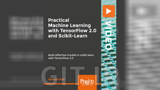 Packt Practical Machine Learning with TensorFlow 2.0 and Scikit-Learn