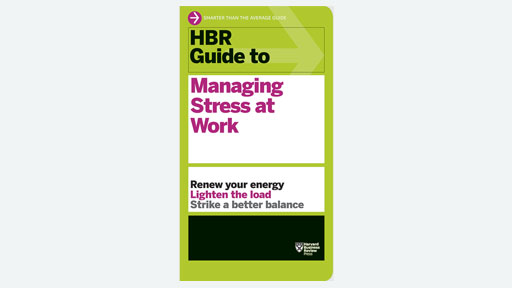 HBR Guide to Managing Stress at Work